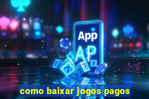 como baixar jogos pagos